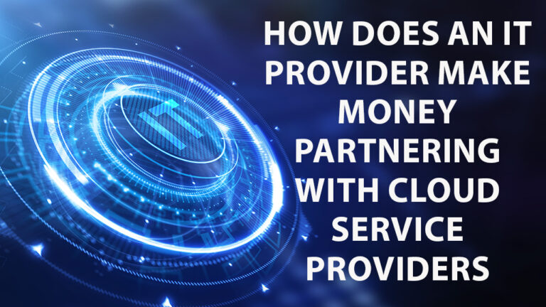 How Does an IT Provider Make Money Partner With Cloud Services Provider?