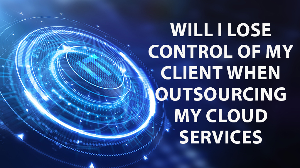 Will I Lose Controls of My Clients When Outsourcing My Cloud Services?