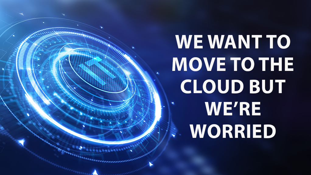 We Want to Move to the Cloud but We’re Worried
