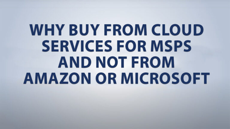 Why Buy From Cloud Services For MSPs and Not From Amazon or Microsoft?