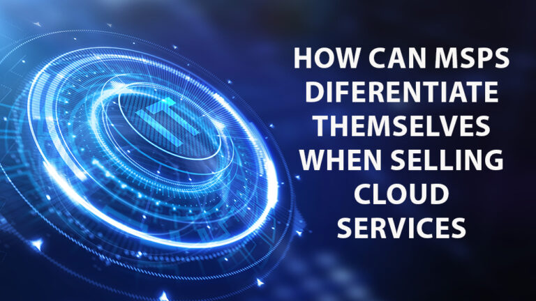 How Can MSPs Differentiate Themselves When Selling Cloud Services?