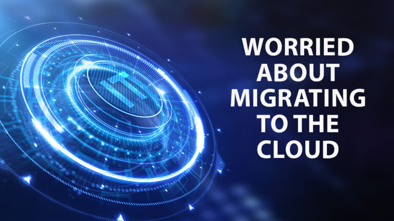 Worried About Migrating to the Cloud?