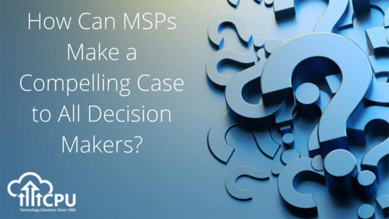 How Can MSPS Make a Compelling Case to All Decision Makers?
