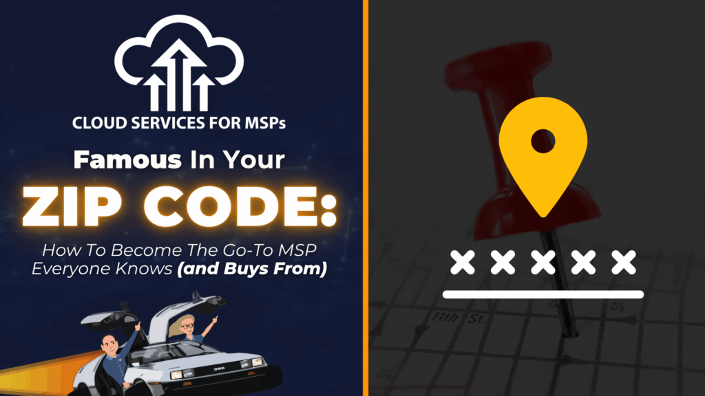 Famous in Your Zip Code: How to Become the Go-To MSP Everyone Knows (and Buys From)