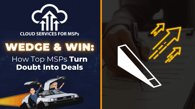 Wedge and Win: How Top MSPs Turn Doubt into Deals