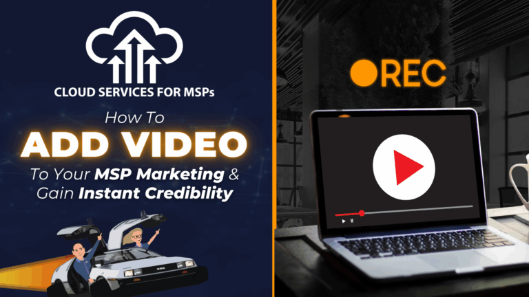 How To Add Video to Your MSP Marketing and Gain Instant Credibility