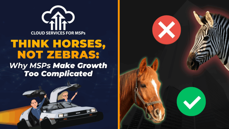 Think Horses, Not Zebras: Why MSPs Make Growth Too Complicated