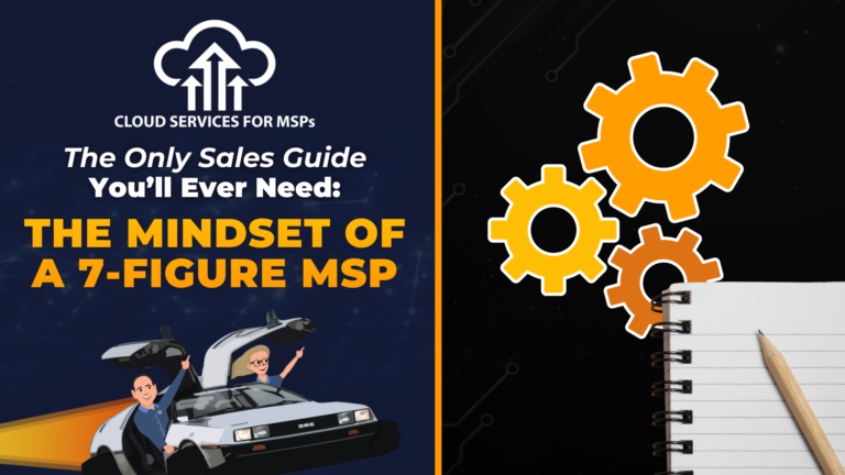 The Only Sales Guide You’ll Ever Need: The Mindset of a 7-Figure MSP