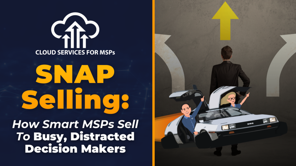 How Smart MSPs Sell to Busy, Distracted Decision Makers