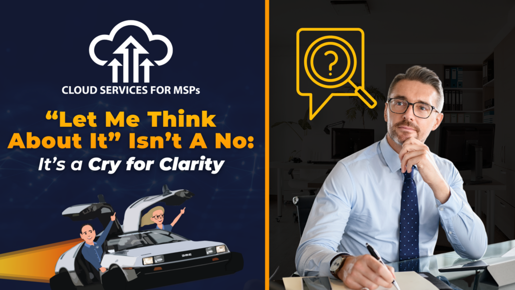 Let Me Think About It Isn’t a No - It’s a Cry for Clarity