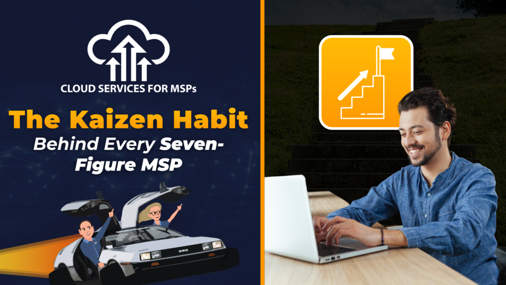 The Kaizen Habit Behind Every Seven-Figure MSP