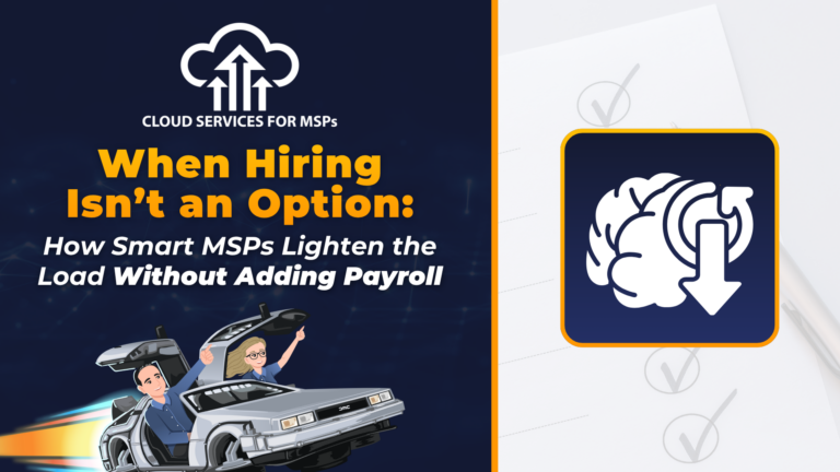 When Hiring Isn't an Option: How Smart MSPs Lighten the Load Without Adding Payroll