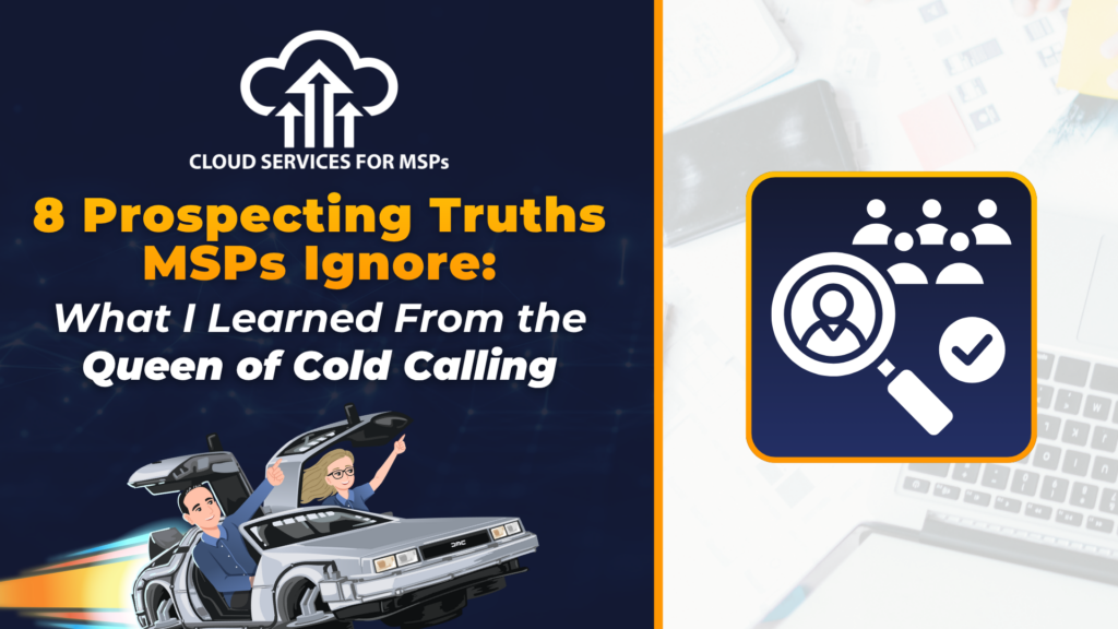 8 Prospecting Truths MSPs Ignore (What I Learned from the Queen of Cold Calling)