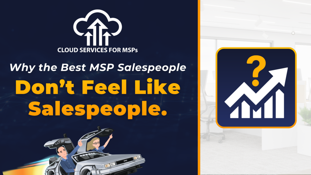 Why the Best MSP Salespeople Don't Feel Like Salespeople