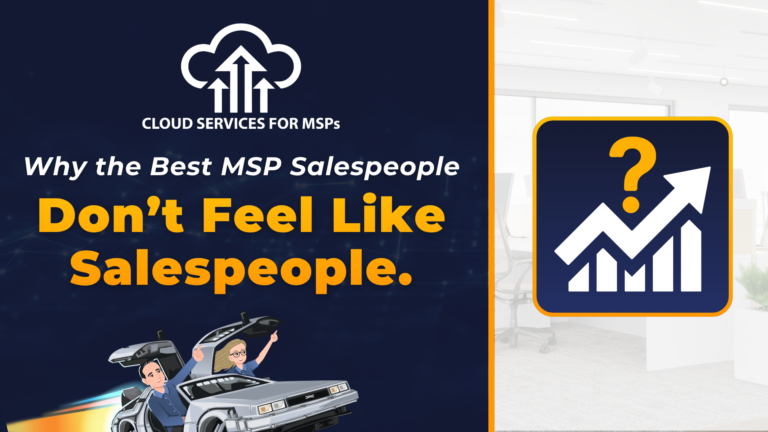 Why the Best MSP Salespeople Don't Feel Like Salespeople