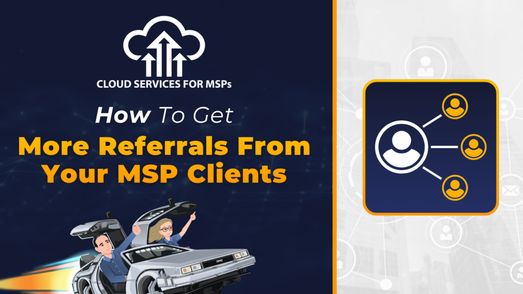 How to Get More Referrals From Your MSP Clients