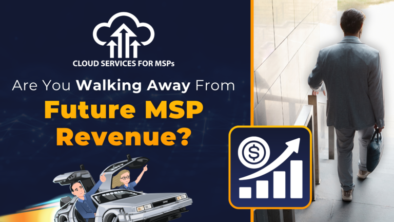 Are You Walking Away From Future MSP Revenue?